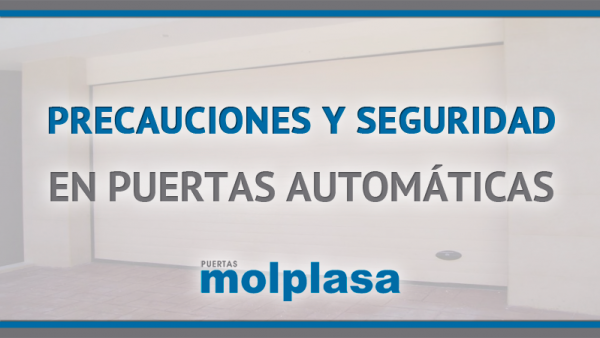 PRECAUCIONES Y SEGURIDAD EN PUERTAS AUTOMÁTICAS PRECAUCIONES Y SEGURIDAD EN PUERTAS AUTOMÁTICAS