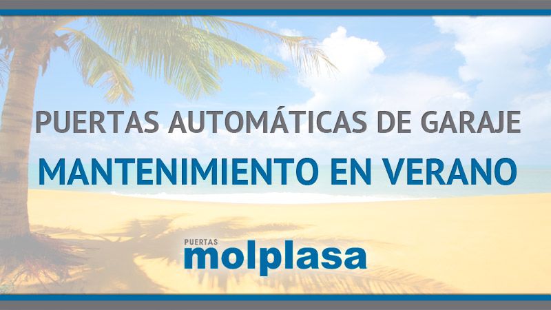 MANTENIMIENTO PUERTAS DE GARAJE EN VERANO MANTENIMIENTO PUERTAS DE GARAJE EN VERANO